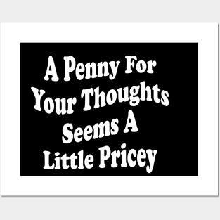 A Penny For Your Thoughts Seems A Little Pricey Posters and Art
